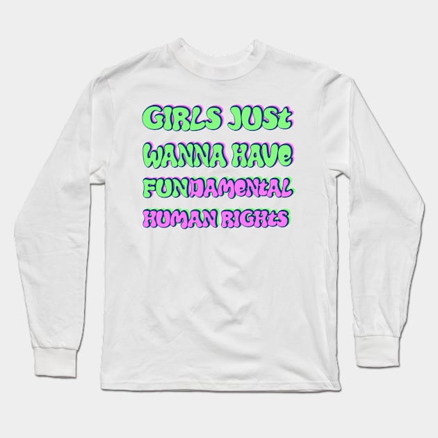 Girls just wanna have fundamental human rights Long Sleeve T-Shirt by RocksNMills